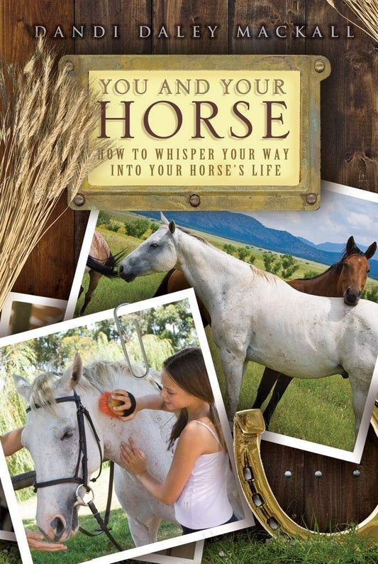 You and Your Horse - How to Whisper Your Way into Your Horse's Life