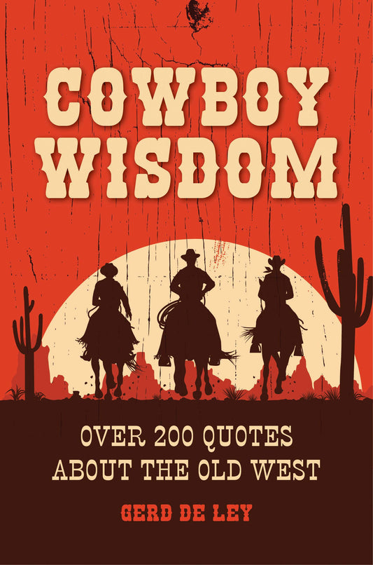 Cowboy Wisdom: Over 200 Quotes about the Old West