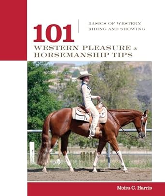 101 Western Pleasure and Horsemanship Tips: Basics Of Western Riding And Showing (101 Tips Series)