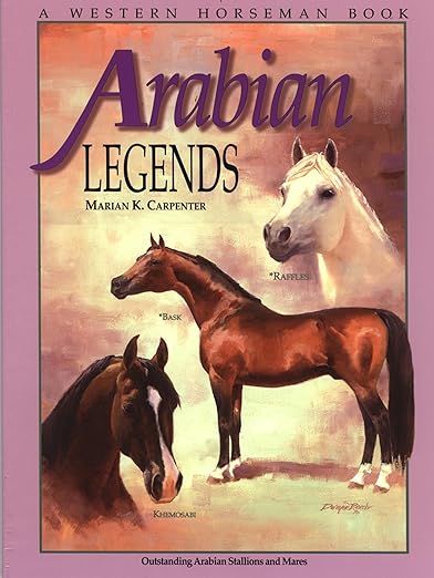 Arabian Legends: Outstanding Arabian Stallions and Mares