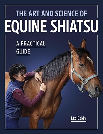 The Art and Science of Equine Shiatsu