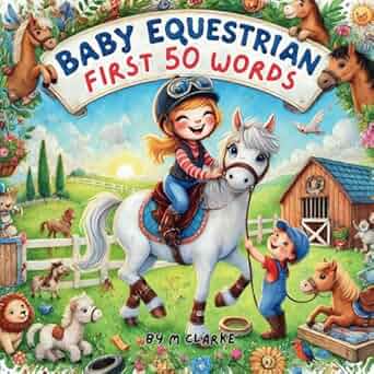 Baby Equestrian First 50 Words: A Rhyming Introduction to Horses for Little Learners