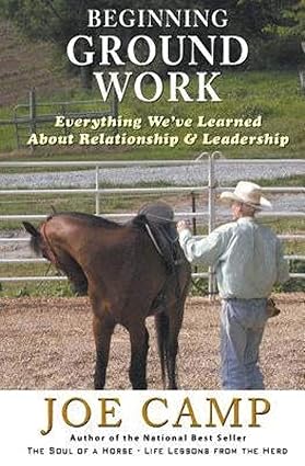 Beginning Ground Work: Everything We've Learned About Relationship and Leadership (Soul of a Horse Series)