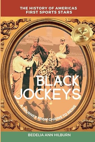 Black Jockeys: The History of Americas First Sports Stars, A Journey From Chains to Reins