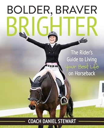 Bolder Braver Brighter: The Rider's Guide to Living Your Best Life on Horseback