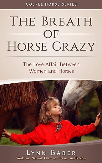 The Breath of Horse Crazy: The Love Affair Between Women and Horses (Gospel Horse)