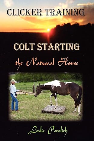 Clicker Training: Colt Starting the Natural Horse