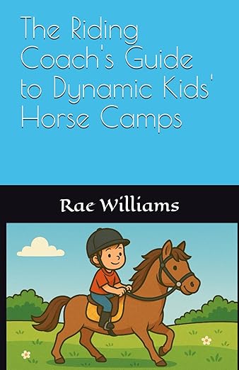 The Riding Coach's Guide to Dynamic Kids' Horse Camps