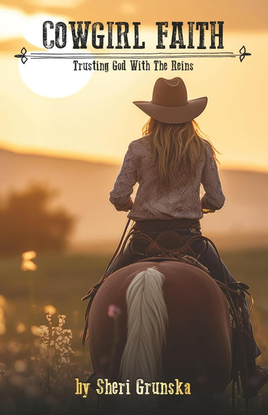 Cowgirl Faith: Trusting God With The Reins (The Cowgirl Armor Series)