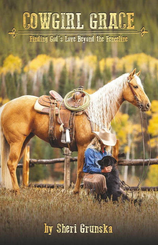 Cowgirl Grace: Finding God's Love Beyond the Fenceline (The Cowgirl Armor Series)
