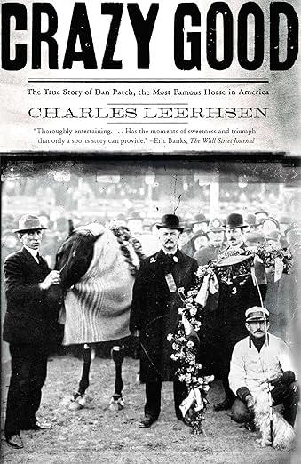 Crazy Good: The True Story of Dan Patch, the Most Famous Horse in America
