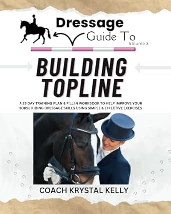 Dressage Guide to Building Topline (Dressage Guide Book How to Series #3)