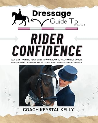 Dressage Guide to Rider Confidence (Dressage Guide Book How to Series #7)