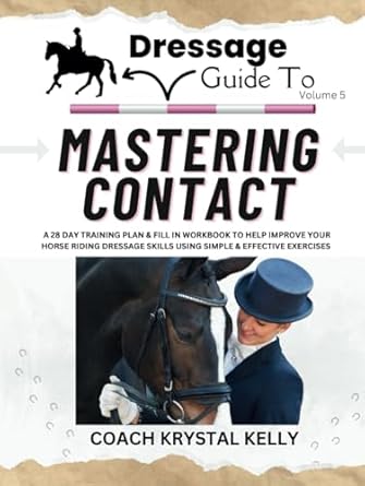 Dressage Guide to Mastering Contact (Dressage Guide Book How to Series #5)