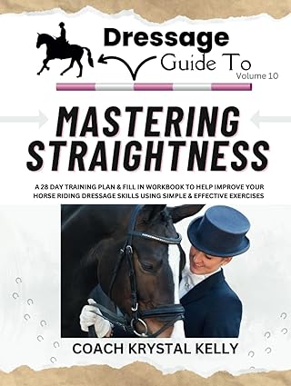 Dressage Guide to Mastering Straightness (Dressage Guide Book How to Series #10)