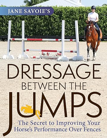 Dressage Between the Jumps: The Secret to Improving Your Horse's Performance Over Fences