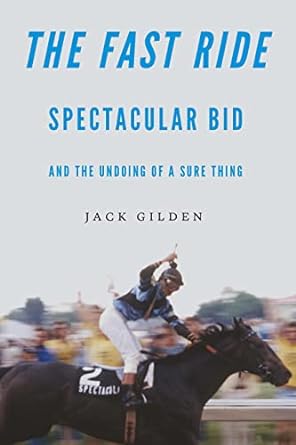 The Fast Ride: Spectacular Bid and the Undoing of a Sure Thing