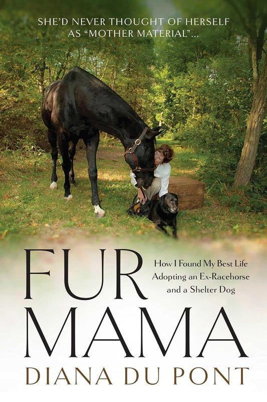 Fur Mama: How I Found My Best Life Adopting an Ex-Racehorse and a Shelter Dog