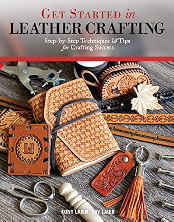 Get Started in Leather Crafting: Step-by-Step Techniques and Tips for Crafting Success