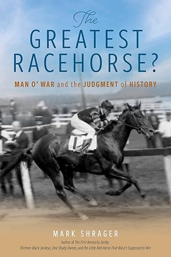 The Greatest Racehorse?: Man O' War and the Judgment of History