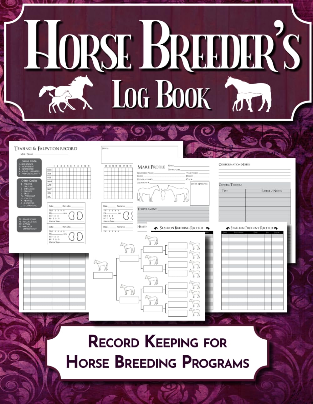 The Horse Breeder's Log Book: Records for Breeding Barns, Mare and Stallion Profiles, Progeny Records, Pedigrees, and Palpation Reports
