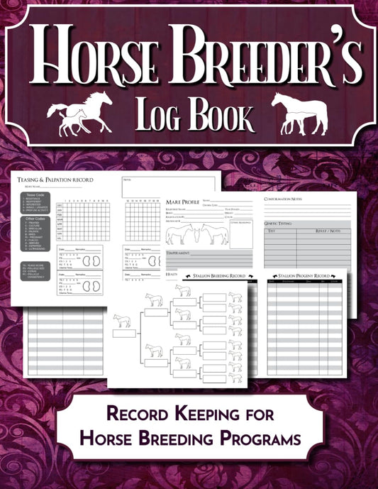 The Horse Breeder's Log Book: Records for Breeding Barns, Mare and Stallion Profiles, Progeny Records, Pedigrees, and Palpation Reports
