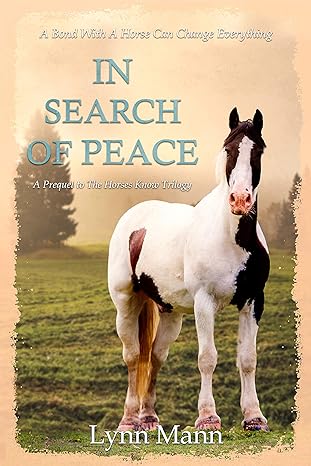 In Search Of Peace: A Prequel to The Horses Know Trilogy