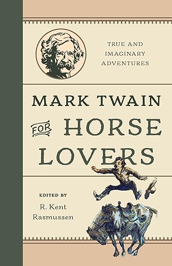 Mark Twain for Horse Lovers: True and Imaginary Adventures with Horses and Their Kin