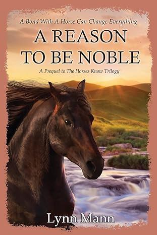 A Reason To Be Noble: A Prequel to The Horses Know Trilogy