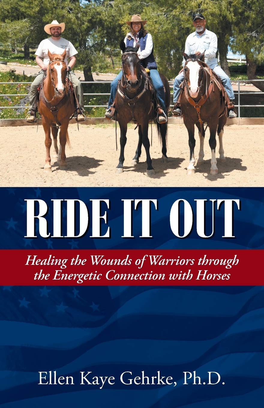 Ride It Out: Healing the Wounds of Warriors Through the Energetic Connection with Horses