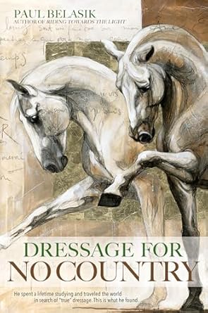 Dressage For No Country:  Finding Meaning, Magic and Mastery in the Second Half of Life