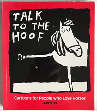 Talk to the Hoof : Cartoons for People Who Love Horses