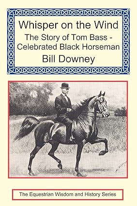 Whisper on the Wind: The Story of Tom Bass - Celebrated Black Horseman