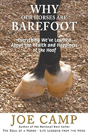 Why Our Horses Are Barefoot: Everything We've Learned About the Health and Happiness of the Hoof (Soul of a Horse Series)