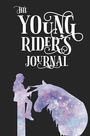 The Young Rider's Log Book: Equestrian Journal for Riding Notes, Horse Knowledge, Tack Parts, and Horseback Riding Lesson Logs