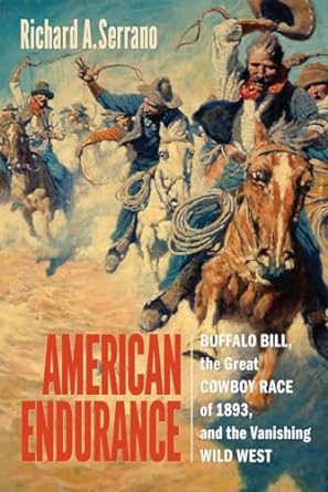 American Endurance: Buffalo Bill, the Great Cowboy Race of 1893, and the Vanishing Wild West