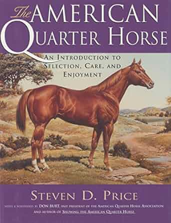 The American Quarter Horse: An Introduction to Selection, Care, and Enjoyment