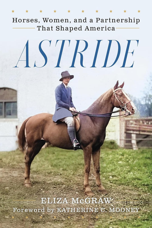 Astride: Horses, Women, and a Partnership That Shaped America (Horses in History)