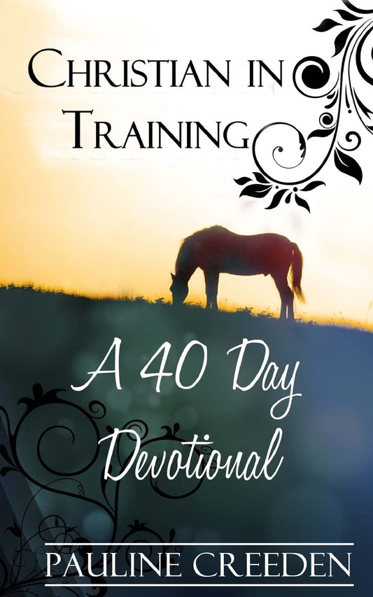 Christian In Training: A 40 Day Devotional (Devotionals for Horse Lovers)