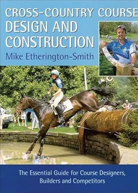 Cross-Country Course Design and Construction: The Essential Guide for Course Designers, Builders, and Competitors