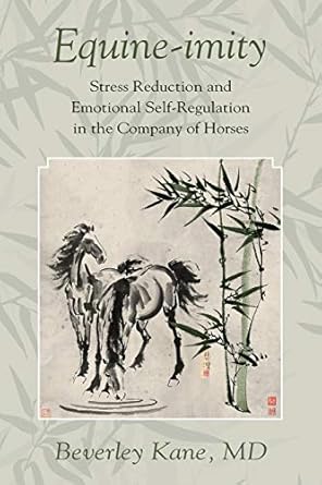 Equine-imity: Stress Reduction and Emotional Self-Regulation in the Company of Horses