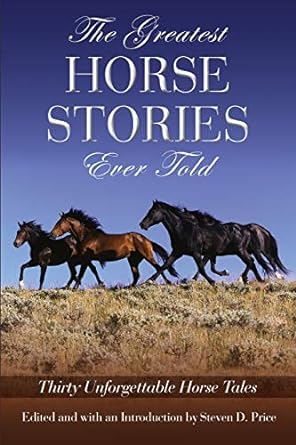 Greatest Horse Stories Ever Told: Thirty Unforgettable Horse Tales