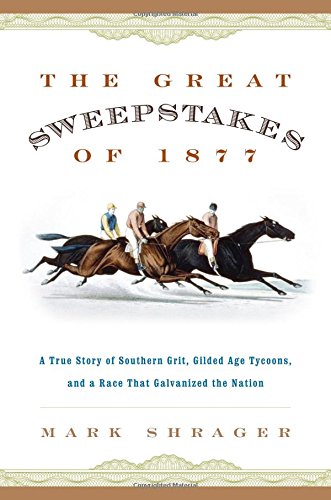 The Great Sweepstakes of 1877: A True Story of Southern Grit, Gilded Age Tycoons, and a Race That Galvanized the Nation