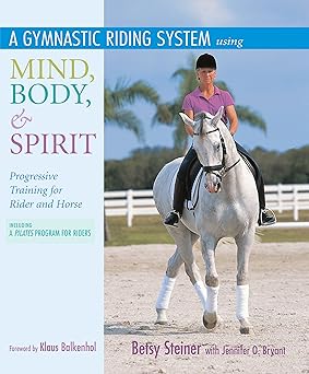 A Gymnastic Riding System Using Mind, Body, and Spirit: Progressive Training for Rider and Horse