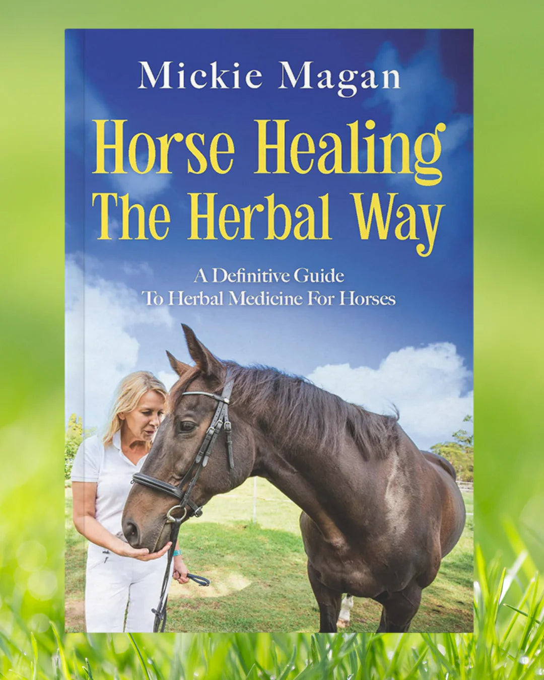Horse Healing The Herbal Way: A Definitive Guide To Herbal Medicine For Horses