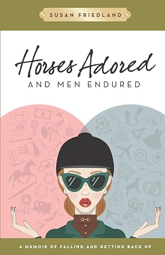 Horses Adored and Men Endured: A Memoir of Falling and Getting Back