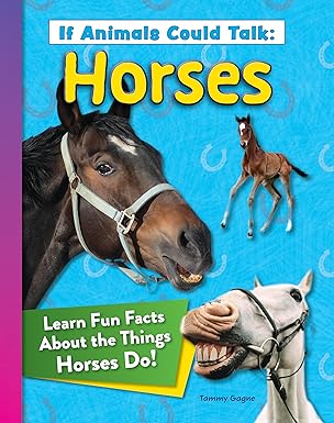 If Animals Could Talk: Horses: Learn Fun Facts About the Things Horses Do!