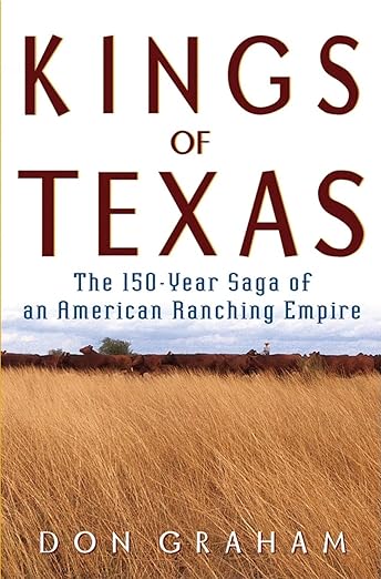 Kings of Texas: The 150-Year Saga of an American Ranching Empire