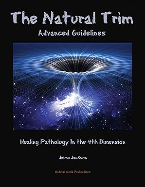 The Natural Trim: Advanced Guidelines: Healing Pathology in the 4th Dimension