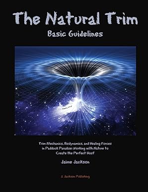 The Natural Trim Basic Guidelines: Trim Mechanics, Biodynamics, and Healing Forces in Paddock Paradise: Working With Nature to Create the Perfect Hoof